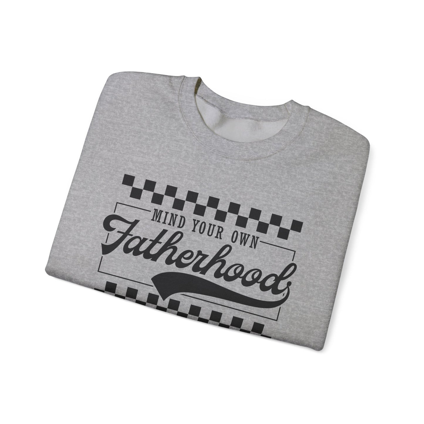 Mind Your Own Fatherhood Sweatshirt - Heavy Blend Crewneck