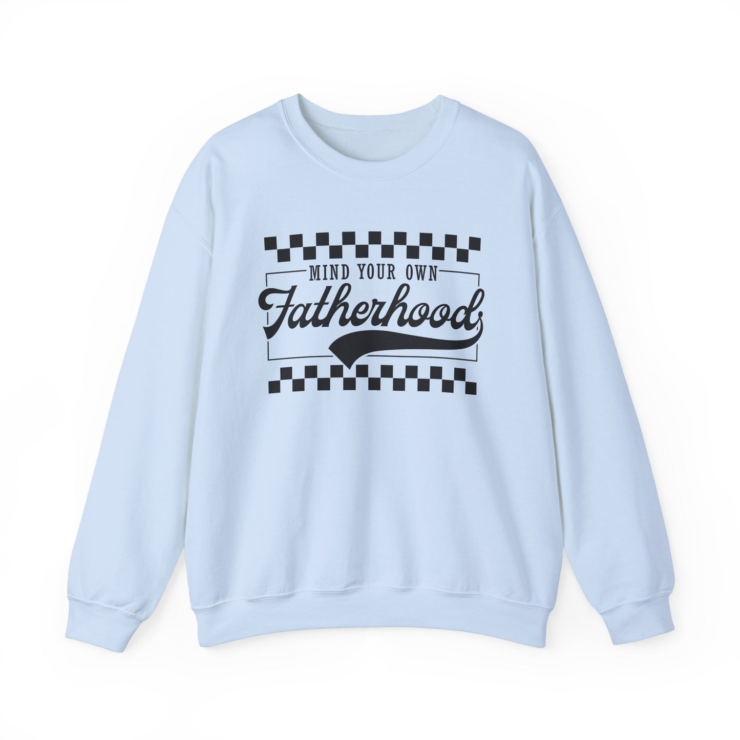 Mind Your Own Fatherhood Sweatshirt - Heavy Blend Crewneck