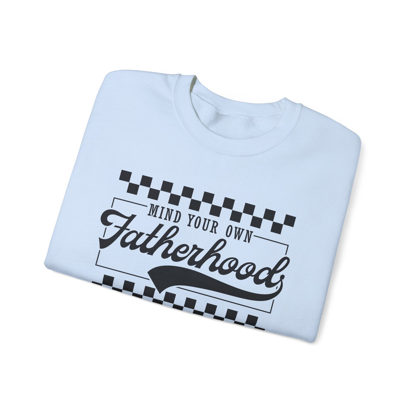 Mind Your Own Fatherhood Sweatshirt - Heavy Blend Crewneck