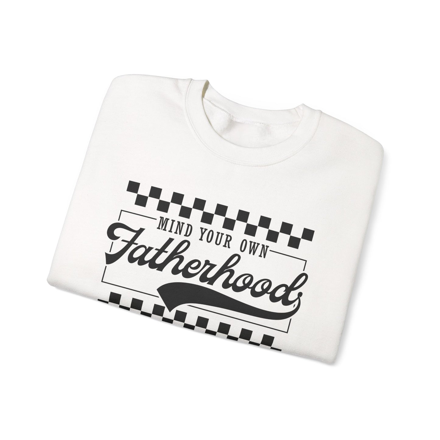 Mind Your Own Fatherhood Sweatshirt - Heavy Blend Crewneck