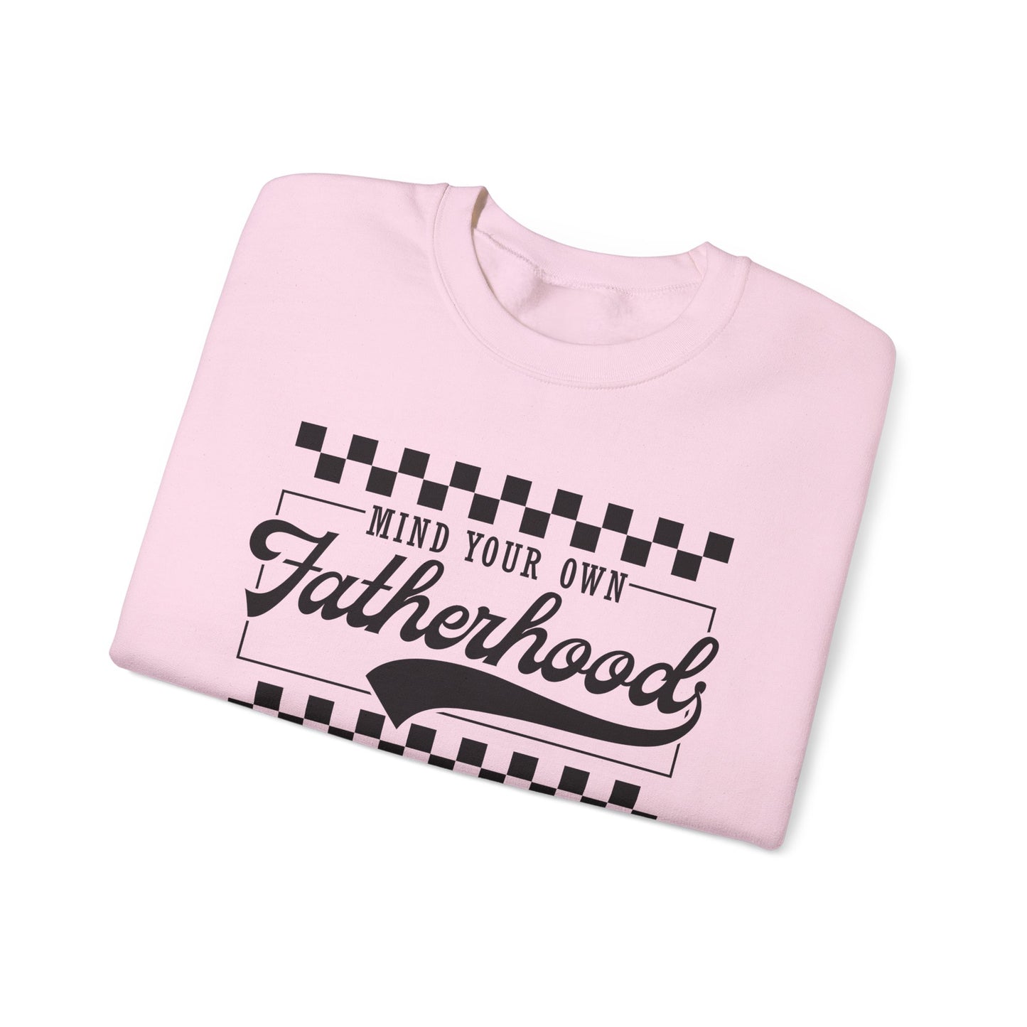 Mind Your Own Fatherhood Sweatshirt - Heavy Blend Crewneck