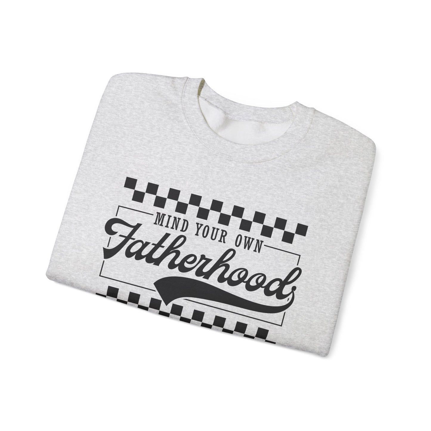 Mind Your Own Fatherhood Sweatshirt - Heavy Blend Crewneck
