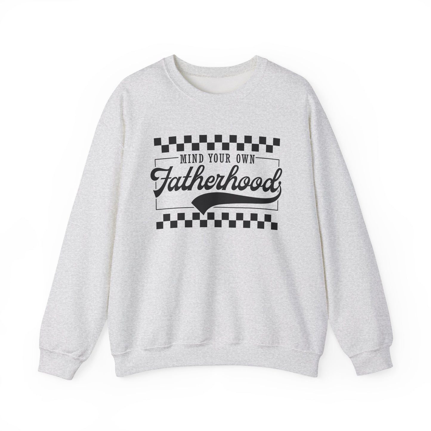 Mind Your Own Fatherhood Sweatshirt - Heavy Blend Crewneck