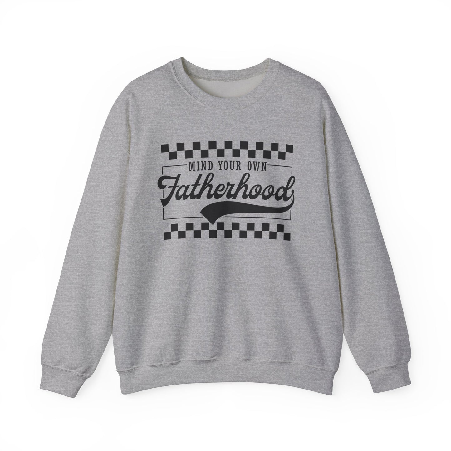 Mind Your Own Fatherhood Sweatshirt - Heavy Blend Crewneck
