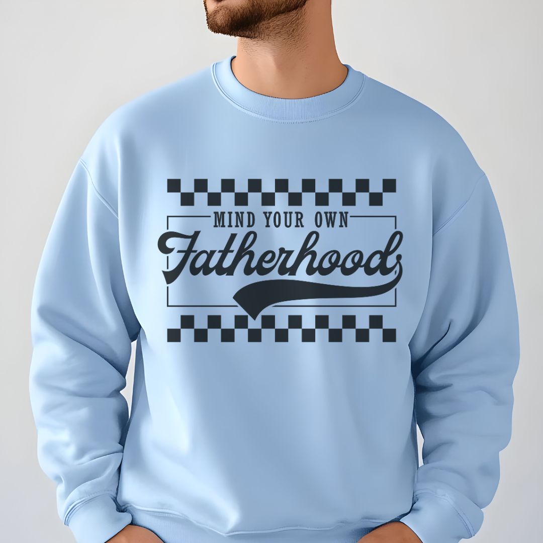 Mind Your Own Fatherhood Sweatshirt - Heavy Blend Crewneck